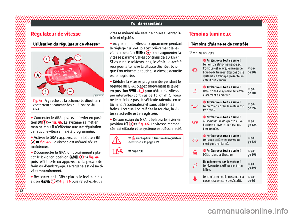 Seat Alhambra 2017 Manuel du propriétaire (in French) Points essentiels
Régulateur de vitesse Uti li
s
ation du régulateur de vitesse* Fig. 46
À gauche de la colonne de direction :
c ont
act
eur et commandes d'utilisation du
GRA. ●
Connecter l Seat Alhambra 2017 Manuel du propriétaire (in French) Points essentiels
Régulateur de vitesse Uti li
s
ation du régulateur de vitesse* Fig. 46
À gauche de la colonne de direction :
c ont
act
eur et commandes d'utilisation du
GRA. ●
Connecter l
