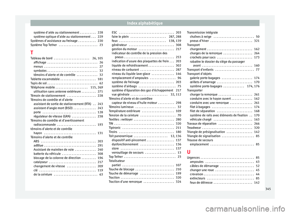Seat Alhambra 2017 Manuel du propriétaire (in French) Index alphabétique
système d'aide au stationnement . . . . . . . . . . 228
sy s
tème opti
que d'aide au stationnement . . . 229
Systèmes d'assistance au freinage . . . . . . . . . . Seat Alhambra 2017 Manuel du propriétaire (in French) Index alphabétique
système d'aide au stationnement . . . . . . . . . . 228
sy s
tème opti
que d'aide au stationnement . . . 229
Systèmes d'assistance au freinage . . . . . . . . . .