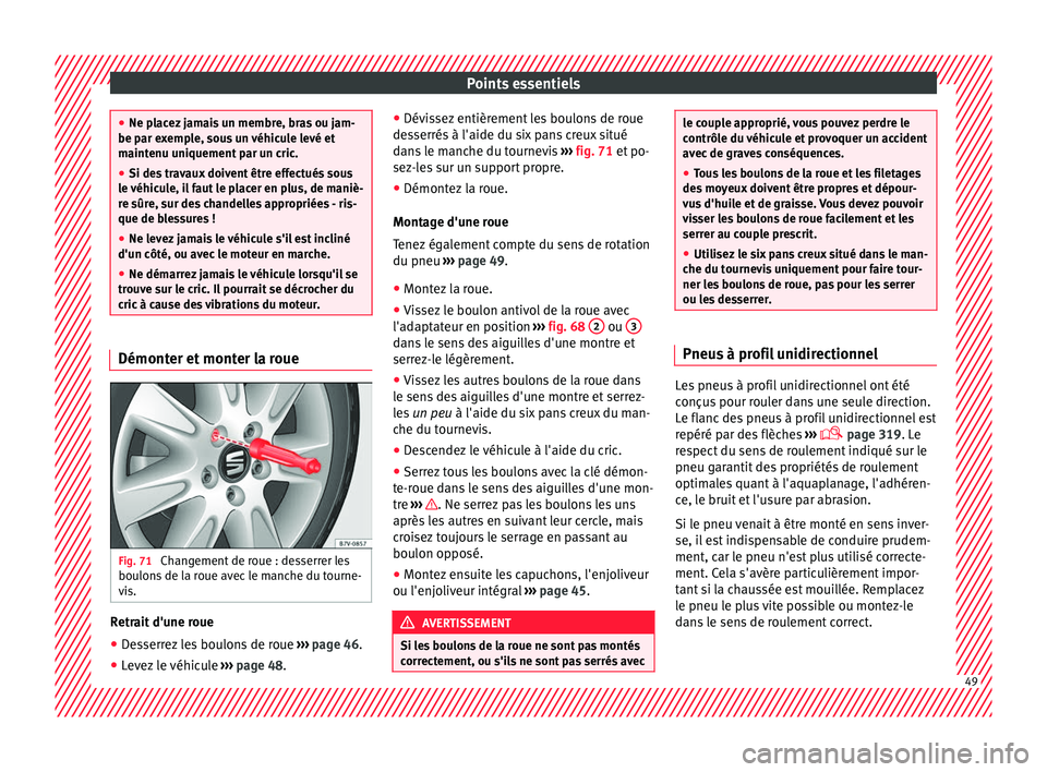 Seat Alhambra 2017 Manuel du propriétaire (in French) Points essentiels
●
Ne pl ac
ez jamais un membre, bras ou jam-
be par exemple, sous un véhicule levé et
maintenu uniquement par un cric.
● Si des travaux doivent être effectués sous
le véhic
Seat Alhambra 2017 Manuel du propriétaire (in French) Points essentiels
●
Ne pl ac
ez jamais un membre, bras ou jam-
be par exemple, sous un véhicule levé et
maintenu uniquement par un cric.
● Si des travaux doivent être effectués sous
le véhic