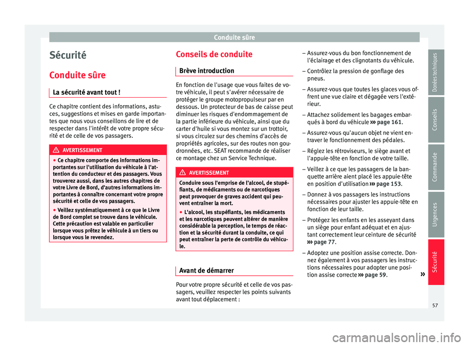 Seat Alhambra 2017 Manuel du propriétaire (in French) Conduite sûre
Sécurité
C onduit
e sûr
e
La sécurité avant tout ! Ce chapitre contient des informations, astu-
ce
s, s
uggestions et mises en garde importan-
tes que nous vous conseillons de lir Seat Alhambra 2017 Manuel du propriétaire (in French) Conduite sûre
Sécurité
C onduit
e sûr
e
La sécurité avant tout ! Ce chapitre contient des informations, astu-
ce
s, s
uggestions et mises en garde importan-
tes que nous vous conseillons de lir