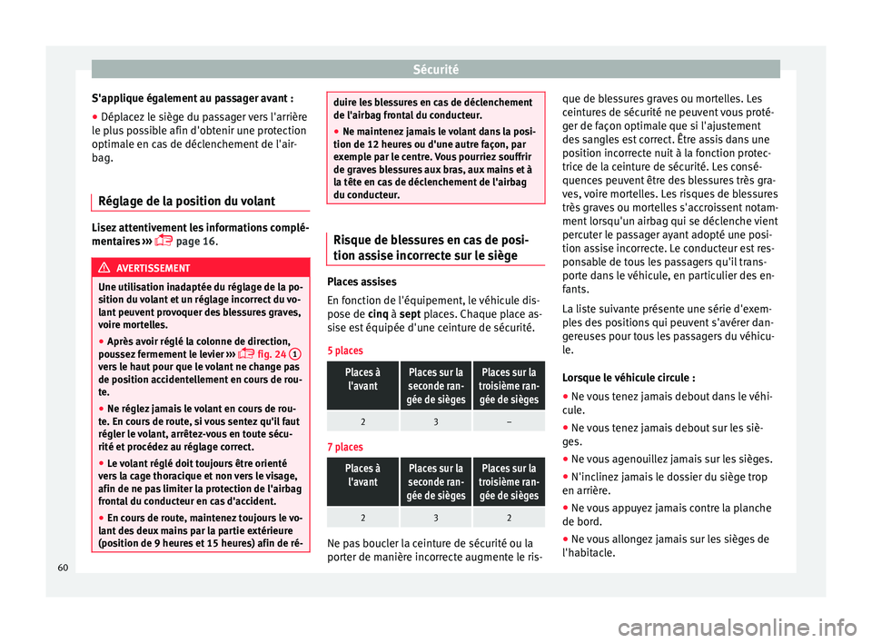 Seat Alhambra 2017 Manuel du propriétaire (in French) Sécurité
S'applique également au passager avant :
● Déplacez le siège du passager vers l'arrière
l e p
lu
s possible afin d'obtenir une protection
optimale en cas de déclenchement Seat Alhambra 2017 Manuel du propriétaire (in French) Sécurité
S'applique également au passager avant :
● Déplacez le siège du passager vers l'arrière
l e p
lu
s possible afin d'obtenir une protection
optimale en cas de déclenchement