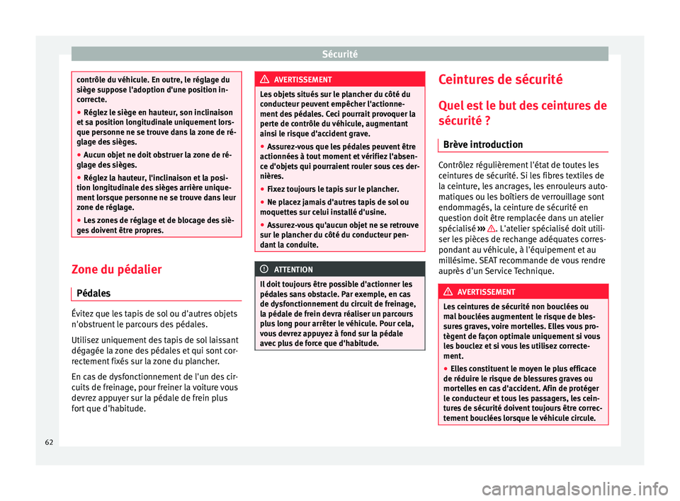 Seat Alhambra 2017 Manuel du propriétaire (in French) Sécurité
contrôle du véhicule. En outre, le réglage du
sièg
e s
uppose l'adoption d'une position in-
correcte.
● Réglez le siège en hauteur, son inclinaison
et sa po
sition longitud Seat Alhambra 2017 Manuel du propriétaire (in French) Sécurité
contrôle du véhicule. En outre, le réglage du
sièg
e s
uppose l'adoption d'une position in-
correcte.
● Réglez le siège en hauteur, son inclinaison
et sa po
sition longitud
