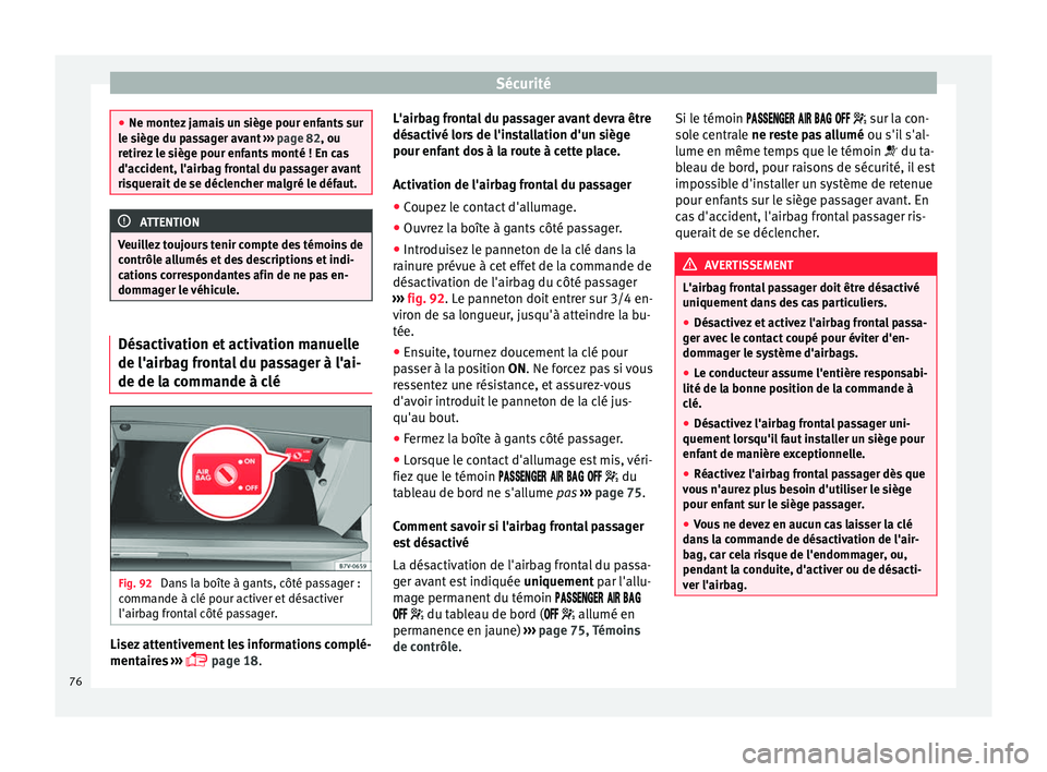 Seat Alhambra 2017 Manuel du propriétaire (in French) Sécurité
●
Ne montez j
amais un siège pour enfants sur
le siège du passager avant ››› page 82, ou
retirez le siège pour enfants monté ! En cas
d'accident, l'airbag frontal du p Seat Alhambra 2017 Manuel du propriétaire (in French) Sécurité
●
Ne montez j
amais un siège pour enfants sur
le siège du passager avant ››› page 82, ou
retirez le siège pour enfants monté ! En cas
d'accident, l'airbag frontal du p