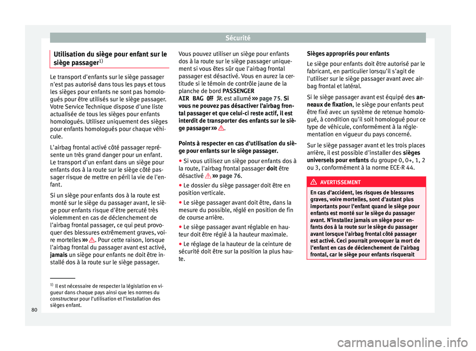 Seat Alhambra 2017 Manuel du propriétaire (in French) Sécurité
Utilisation du siège pour enfant sur le
s ièg
e p
assager 1) Le transport d'enfants sur le siège passager
n'es
t
pas autorisé dans tous les pays et tous
les sièges pour enfan Seat Alhambra 2017 Manuel du propriétaire (in French) Sécurité
Utilisation du siège pour enfant sur le
s ièg
e p
assager 1) Le transport d'enfants sur le siège passager
n'es
t
pas autorisé dans tous les pays et tous
les sièges pour enfan