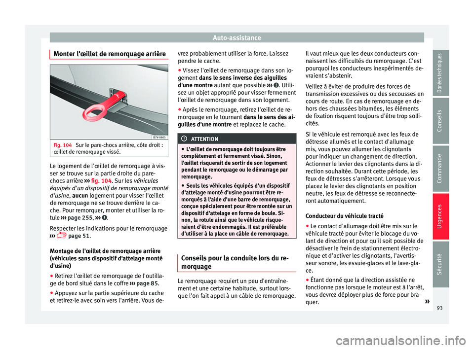 Seat Alhambra 2017 Manuel du propriétaire (in French) Auto-assistance
Monter l'œillet de remorquage arrière Fig. 104
Sur le pare-chocs arrière, côte droit :
œi l
l
et de remorquage vissé. Le logement de l'œillet de remorquage à vis-
ser Seat Alhambra 2017 Manuel du propriétaire (in French) Auto-assistance
Monter l'œillet de remorquage arrière Fig. 104
Sur le pare-chocs arrière, côte droit :
œi l
l
et de remorquage vissé. Le logement de l'œillet de remorquage à vis-
ser