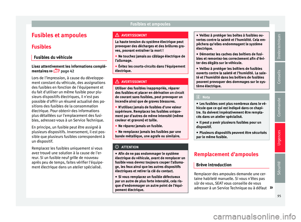 Seat Alhambra 2017 Manuel du propriétaire (in French) Fusibles et ampoules
Fusibles et ampoules
F u
s
ibles
Fusibles du véhicule Lisez attentivement les informations complé-
mentair
e
s ›››
page 42
Lors de l'impression, à cause du dév Seat Alhambra 2017 Manuel du propriétaire (in French) Fusibles et ampoules
Fusibles et ampoules
F u
s
ibles
Fusibles du véhicule Lisez attentivement les informations complé-
mentair
e
s ›››
page 42
Lors de l'impression, à cause du dév