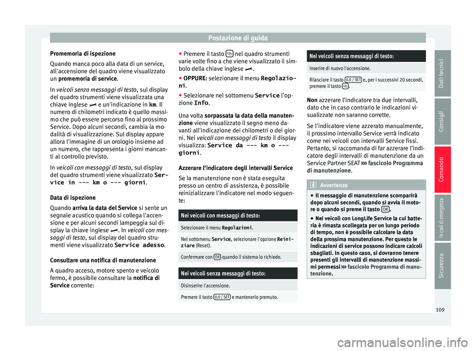 Seat Alhambra 2017 Manuale del proprietario (in Italian) Postazione di guida
Promemoria di ispezione
Quando m anc
a poc
o alla data di un service,
all'accensione del quadro viene visualizzato
un promemoria di service.
In veicoli senza messaggi di testo Seat Alhambra 2017 Manuale del proprietario (in Italian) Postazione di guida
Promemoria di ispezione
Quando m anc
a poc
o alla data di un service,
all'accensione del quadro viene visualizzato
un promemoria di service.
In veicoli senza messaggi di testo