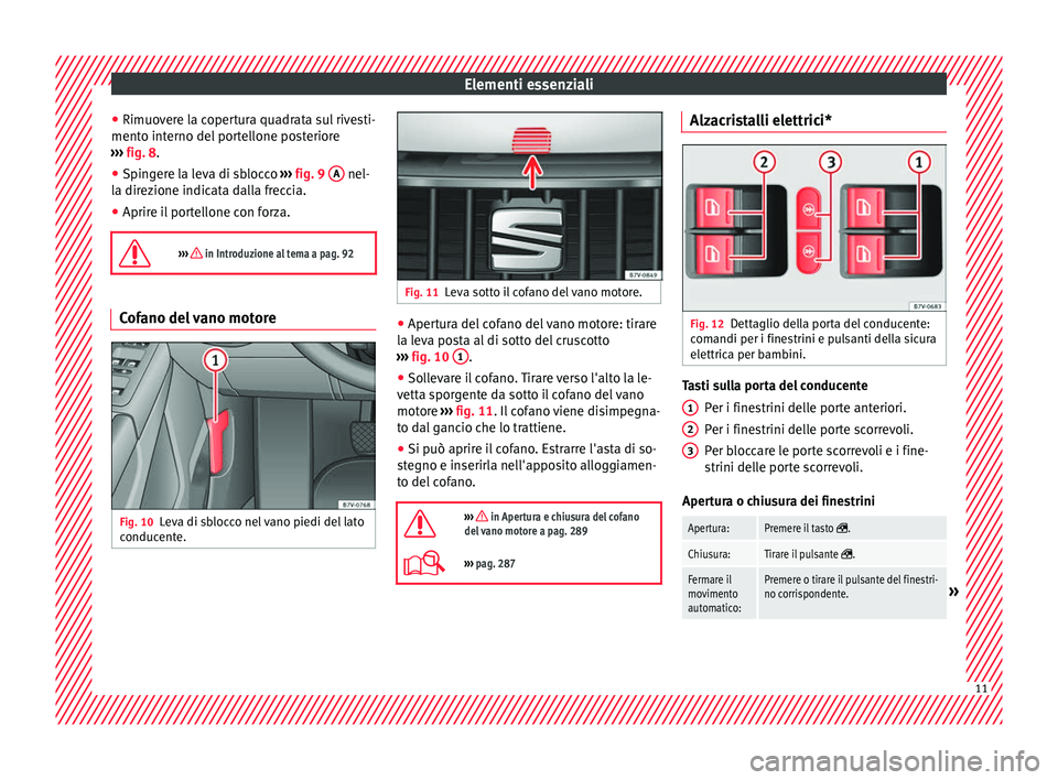 Seat Alhambra 2017  Manuale del proprietario (in Italian) Elementi essenziali
● Rimuo v
er
e la copertura quadrata sul rivesti-
mento interno del portellone posteriore
›››  fig. 8.
● Spingere la leva di sblocco  ›››
  fig. 9  A  nel-
l a dir
