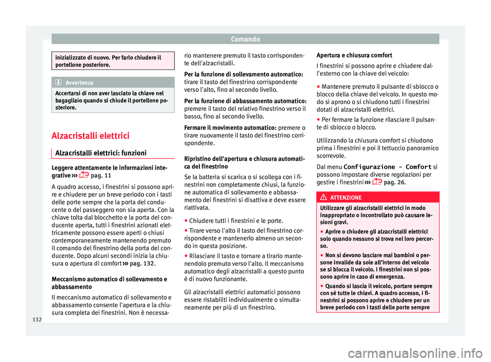 Seat Alhambra 2017 Manuale del proprietario (in Italian) Comando
inizializzato di nuovo. Per farlo chiudere il
port
el
lone posteriore. Avvertenza
Accertarsi di non aver lasciato la chiave nel
b ag agli
aio quando si chiude il portellone po-
steriore. Alza Seat Alhambra 2017 Manuale del proprietario (in Italian) Comando
inizializzato di nuovo. Per farlo chiudere il
port
el
lone posteriore. Avvertenza
Accertarsi di non aver lasciato la chiave nel
b ag agli
aio quando si chiude il portellone po-
steriore. Alza