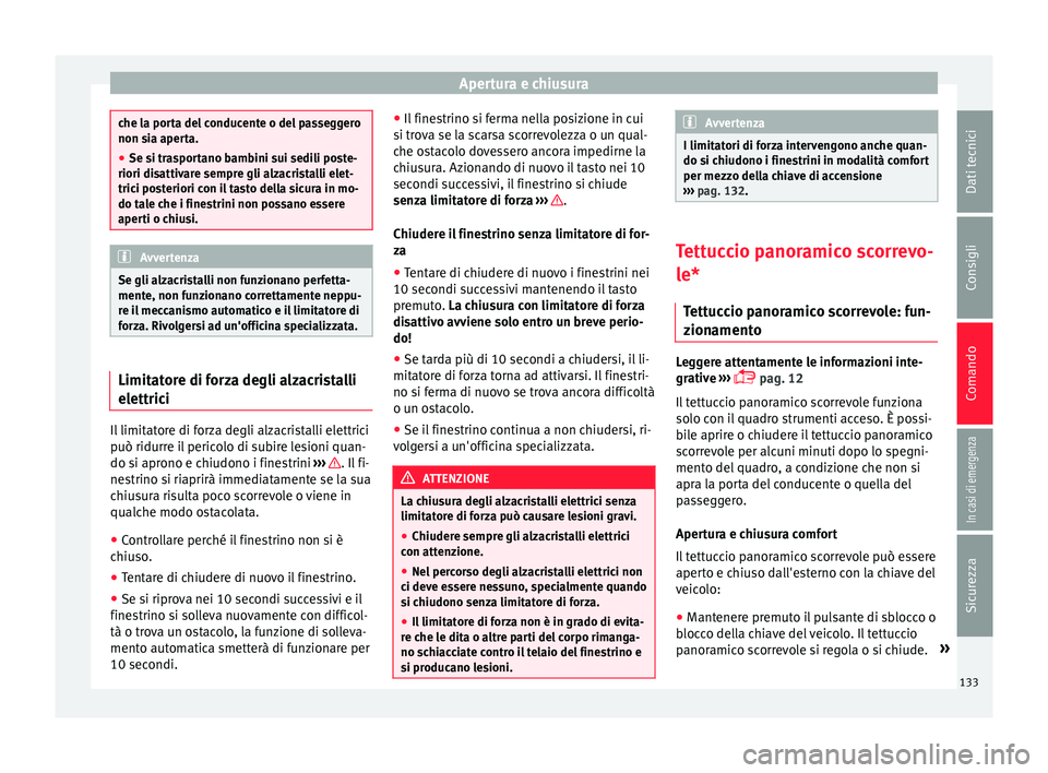 Seat Alhambra 2017 Manuale del proprietario (in Italian) Apertura e chiusura
che la porta del conducente o del passeggero
non si
a aper
ta.
● Se si trasportano bambini sui sedili poste-
riori disattiv
are sempre gli alzacristalli elet-
trici posteriori c Seat Alhambra 2017 Manuale del proprietario (in Italian) Apertura e chiusura
che la porta del conducente o del passeggero
non si
a aper
ta.
● Se si trasportano bambini sui sedili poste-
riori disattiv
are sempre gli alzacristalli elet-
trici posteriori c
