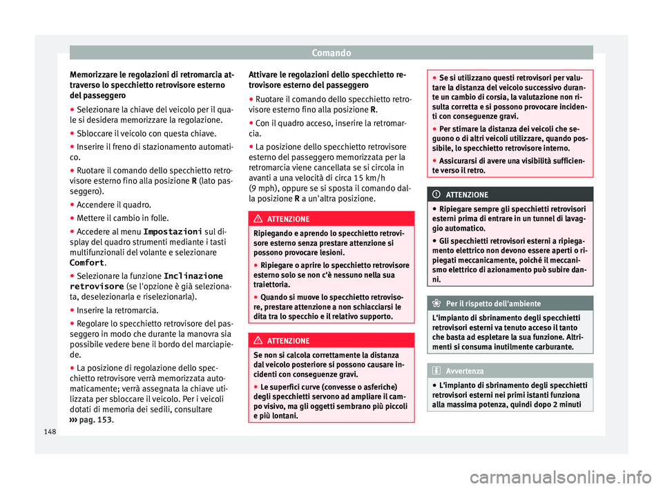 Seat Alhambra 2017 Manuale del proprietario (in Italian) Comando
Memorizzare le regolazioni di retromarcia at-
tr av
er
so lo specchietto retrovisore esterno
del passeggero
● Selezionare la chiave del veicolo per il qua-
le si de
sidera memorizzare la re Seat Alhambra 2017 Manuale del proprietario (in Italian) Comando
Memorizzare le regolazioni di retromarcia at-
tr av
er
so lo specchietto retrovisore esterno
del passeggero
● Selezionare la chiave del veicolo per il qua-
le si de
sidera memorizzare la re