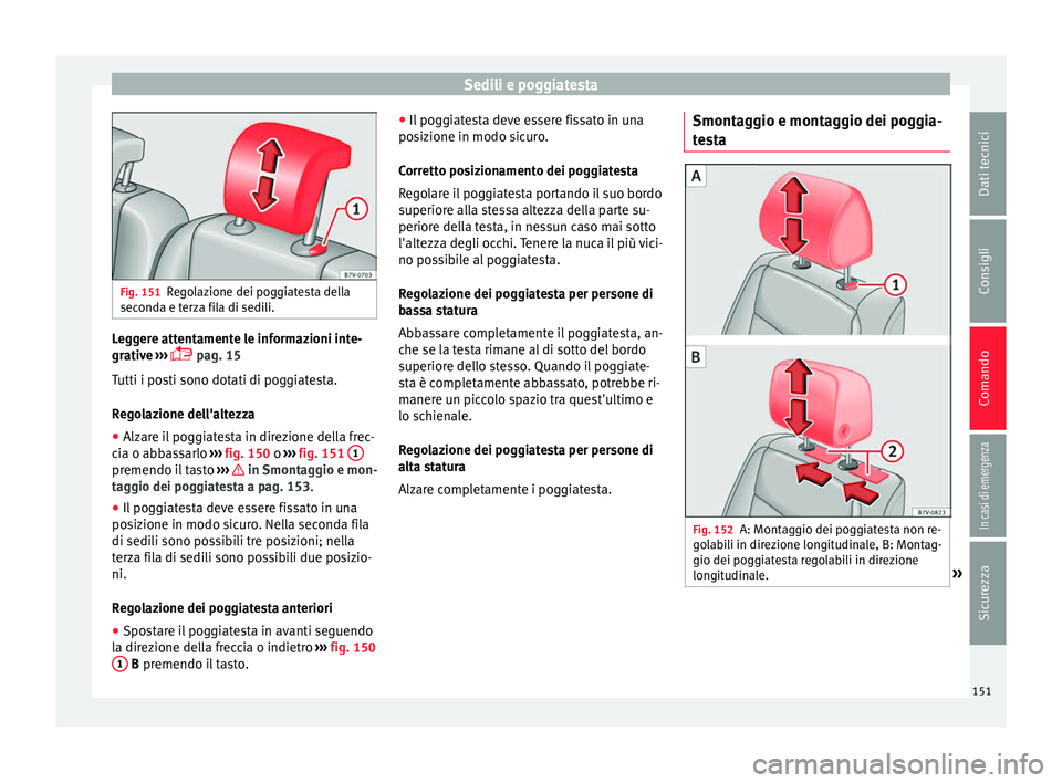Seat Alhambra 2017 Manuale del proprietario (in Italian) Sedili e poggiatesta
Fig. 151
Regolazione dei poggiatesta della
second a e t
erza fila di sedili. Leggere attentamente le informazioni inte-
gr
ativ
e
›››
pag. 15
Tutti i posti sono dotat Seat Alhambra 2017 Manuale del proprietario (in Italian) Sedili e poggiatesta
Fig. 151
Regolazione dei poggiatesta della
second a e t
erza fila di sedili. Leggere attentamente le informazioni inte-
gr
ativ
e
›››
pag. 15
Tutti i posti sono dotat