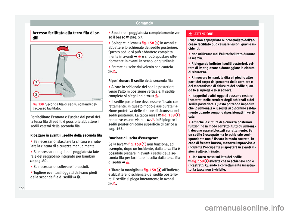 Seat Alhambra 2017 Manuale del proprietario (in Italian) Comando
Accesso facilitato alla terza fila di se-
di li Fig. 158
Seconda fila di sedili: comandi del-
l'ac c
e
sso facilitato. Per facilitare l'entrata e l'uscita dai posti del-
l
a t
er
Seat Alhambra 2017 Manuale del proprietario (in Italian) Comando
Accesso facilitato alla terza fila di se-
di li Fig. 158
Seconda fila di sedili: comandi del-
l'ac c
e
sso facilitato. Per facilitare l'entrata e l'uscita dai posti del-
l
a t
er