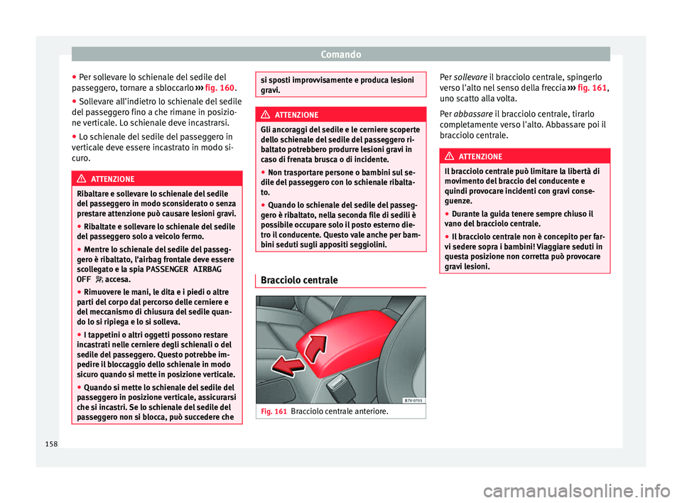Seat Alhambra 2017 Manuale del proprietario (in Italian) Comando
● Per so
l
levare lo schienale del sedile del
passeggero, tornare a sbloccarlo ››› fig. 160.
● Sollevare all'indietro lo schienale del sedile
del pa
sseggero fino a che rimane Seat Alhambra 2017 Manuale del proprietario (in Italian) Comando
● Per so
l
levare lo schienale del sedile del
passeggero, tornare a sbloccarlo ››› fig. 160.
● Sollevare all'indietro lo schienale del sedile
del pa
sseggero fino a che rimane