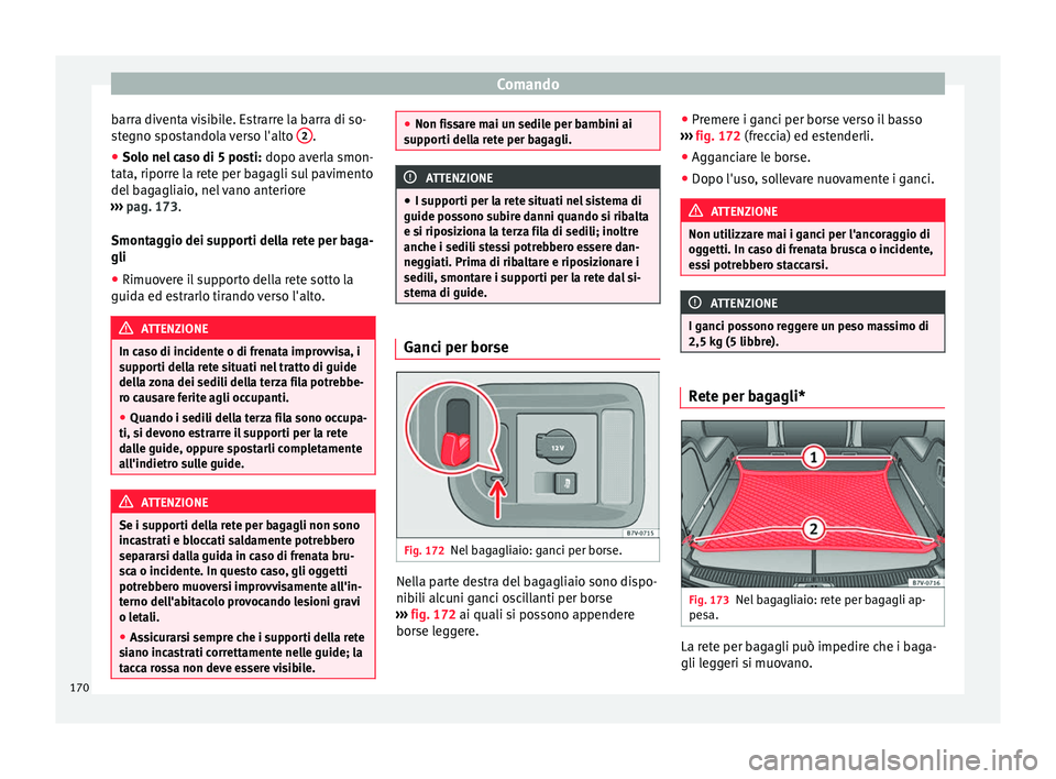 Seat Alhambra 2017 Manuale del proprietario (in Italian) Comando
barra diventa visibile. Estrarre la barra di so-
s t
e
gno spostandola verso l'alto 2 .
● Solo nel caso di 5 posti: dopo averl
a smon-
t
ata, riporre la rete per bagagli sul pavimento Seat Alhambra 2017 Manuale del proprietario (in Italian) Comando
barra diventa visibile. Estrarre la barra di so-
s t
e
gno spostandola verso l'alto 2 .
● Solo nel caso di 5 posti: dopo averl
a smon-
t
ata, riporre la rete per bagagli sul pavimento