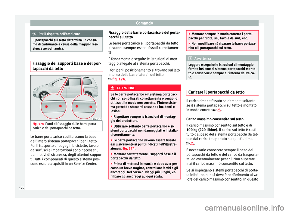 Seat Alhambra 2017 Manuale del proprietario (in Italian) Comando
Per il rispetto dell'ambiente
Il portapacchi sul tetto determina un consu-
mo di carb ur
ante a causa della maggior resi-
stenza aerodinamica. Fissaggio dei supporti base e del por-
tap
ac Seat Alhambra 2017 Manuale del proprietario (in Italian) Comando
Per il rispetto dell'ambiente
Il portapacchi sul tetto determina un consu-
mo di carb ur
ante a causa della maggior resi-
stenza aerodinamica. Fissaggio dei supporti base e del por-
tap
ac