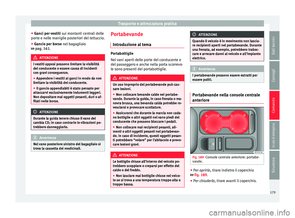 Seat Alhambra 2017 Manuale del proprietario (in Italian) Trasporto e attrezzatura pratica
● Ganc
i per
vestiti sui montanti centrali delle
porte e nelle maniglie posteriori del tettuccio.
● Gancio per borse nel bag
agliaio
››› pag. 161. ATTENZI Seat Alhambra 2017 Manuale del proprietario (in Italian) Trasporto e attrezzatura pratica
● Ganc
i per
vestiti sui montanti centrali delle
porte e nelle maniglie posteriori del tettuccio.
● Gancio per borse nel bag
agliaio
››› pag. 161. ATTENZI