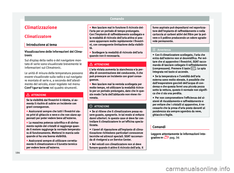 Seat Alhambra 2017 Manuale del proprietario (in Italian) Comando
Climatizzazione
C lim
atizz
atore
Introduzione al tema Visualizzazione delle informazioni del Clima-
tronic
S
u
l display della radio o del navigatore mon-
tato di serie sono visualizzate bre Seat Alhambra 2017 Manuale del proprietario (in Italian) Comando
Climatizzazione
C lim
atizz
atore
Introduzione al tema Visualizzazione delle informazioni del Clima-
tronic
S
u
l display della radio o del navigatore mon-
tato di serie sono visualizzate bre