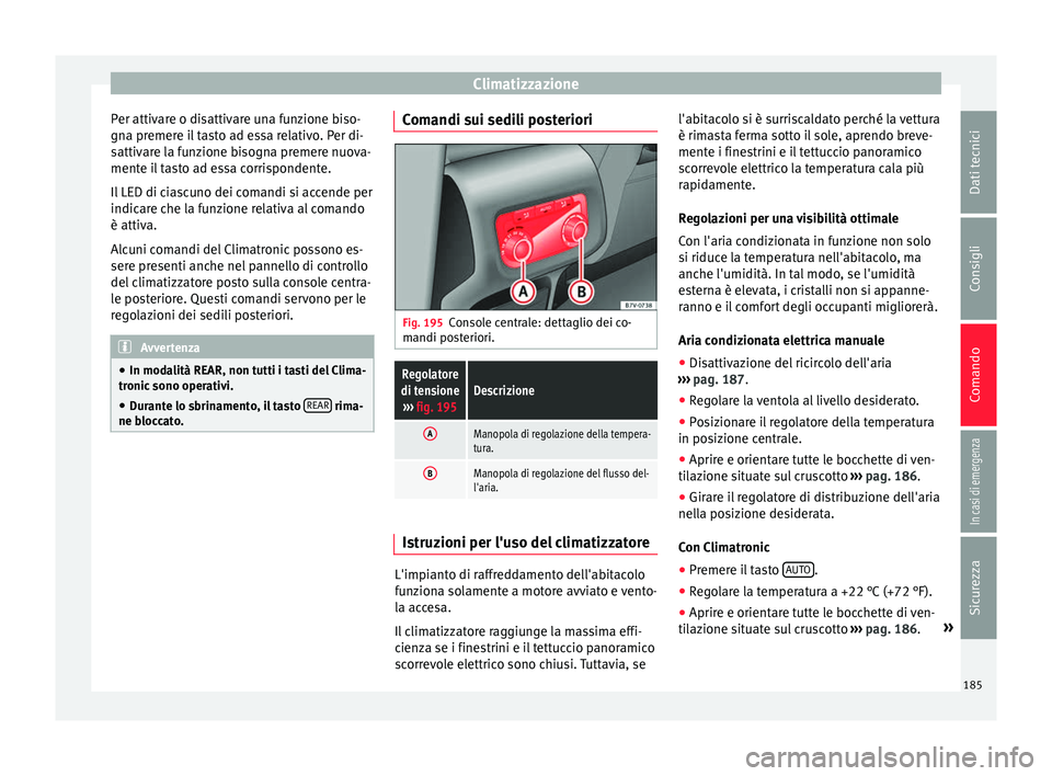 Seat Alhambra 2017 Manuale del proprietario (in Italian) Climatizzazione
Per attivare o disattivare una funzione biso-
gn a pr
emer
e il tasto ad essa relativo. Per di-
sattivare la funzione bisogna premere nuova-
mente il tasto ad essa corrispondente.
Il L Seat Alhambra 2017 Manuale del proprietario (in Italian) Climatizzazione
Per attivare o disattivare una funzione biso-
gn a pr
emer
e il tasto ad essa relativo. Per di-
sattivare la funzione bisogna premere nuova-
mente il tasto ad essa corrispondente.
Il L