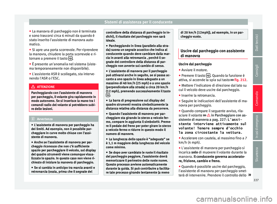 Seat Alhambra 2017 Manuale del proprietario (in Italian) Sistemi di assistenza per il conducente
● La m ano
vr
a di parcheggio non è terminata
e sono trascorsi circa 6 minuti da quando è
stato inserito l'assistente di manovra auto-
matico.
● Si ap Seat Alhambra 2017 Manuale del proprietario (in Italian) Sistemi di assistenza per il conducente
● La m ano
vr
a di parcheggio non è terminata
e sono trascorsi circa 6 minuti da quando è
stato inserito l'assistente di manovra auto-
matico.
● Si ap