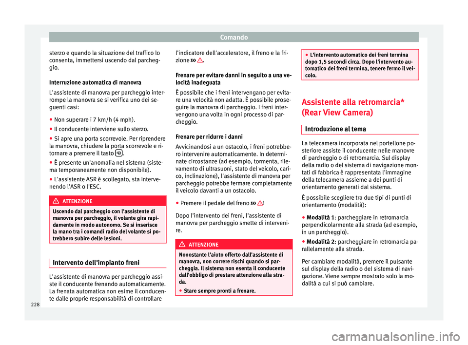 Seat Alhambra 2017 Manuale del proprietario (in Italian) Comando
sterzo e quando la situazione del traffico lo
c on
sent
a, immettersi uscendo dal parcheg-
gio.
Interruzione automatica di manovra
L'assistente di manovra per parcheggio inter-
rompe la ma Seat Alhambra 2017 Manuale del proprietario (in Italian) Comando
sterzo e quando la situazione del traffico lo
c on
sent
a, immettersi uscendo dal parcheg-
gio.
Interruzione automatica di manovra
L'assistente di manovra per parcheggio inter-
rompe la ma