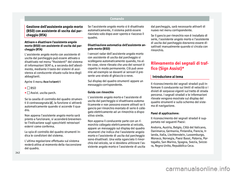Seat Alhambra 2017 Manuale del proprietario (in Italian) Comando
Gestione dell'assistente angolo morto
(BSD) c on a
s
sistente di uscita dal par-
cheggio (RTA) Attivare e disattivare l'assistente angolo
mort
o (BSD) c
on assistente di uscita dal pa Seat Alhambra 2017 Manuale del proprietario (in Italian) Comando
Gestione dell'assistente angolo morto
(BSD) c on a
s
sistente di uscita dal par-
cheggio (RTA) Attivare e disattivare l'assistente angolo
mort
o (BSD) c
on assistente di uscita dal pa