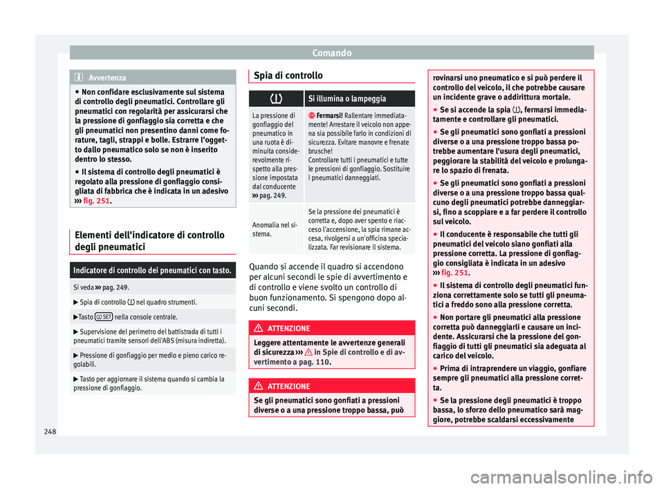 Seat Alhambra 2017 Manuale del proprietario (in Italian) Comando
Avvertenza
● Non confid ar
e esclusivamente sul sistema
di controllo degli pneumatici. Controllare gli
pneumatici con regolarità per assicurarsi che
la pressione di gonfiaggio sia corretta Seat Alhambra 2017 Manuale del proprietario (in Italian) Comando
Avvertenza
● Non confid ar
e esclusivamente sul sistema
di controllo degli pneumatici. Controllare gli
pneumatici con regolarità per assicurarsi che
la pressione di gonfiaggio sia corretta
