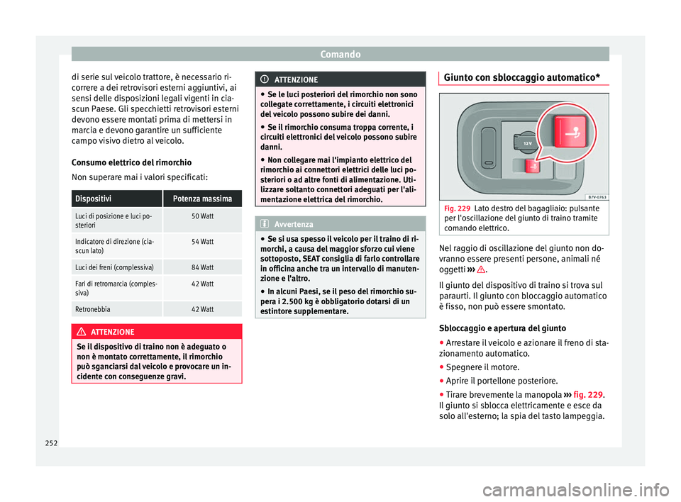 Seat Alhambra 2017 Manuale del proprietario (in Italian) Comando
di serie sul veicolo trattore, è necessario ri-
c orr
er
e a dei retrovisori esterni aggiuntivi, ai
sensi delle disposizioni legali vigenti in cia-
scun Paese. Gli specchietti retrovisori est Seat Alhambra 2017 Manuale del proprietario (in Italian) Comando
di serie sul veicolo trattore, è necessario ri-
c orr
er
e a dei retrovisori esterni aggiuntivi, ai
sensi delle disposizioni legali vigenti in cia-
scun Paese. Gli specchietti retrovisori est