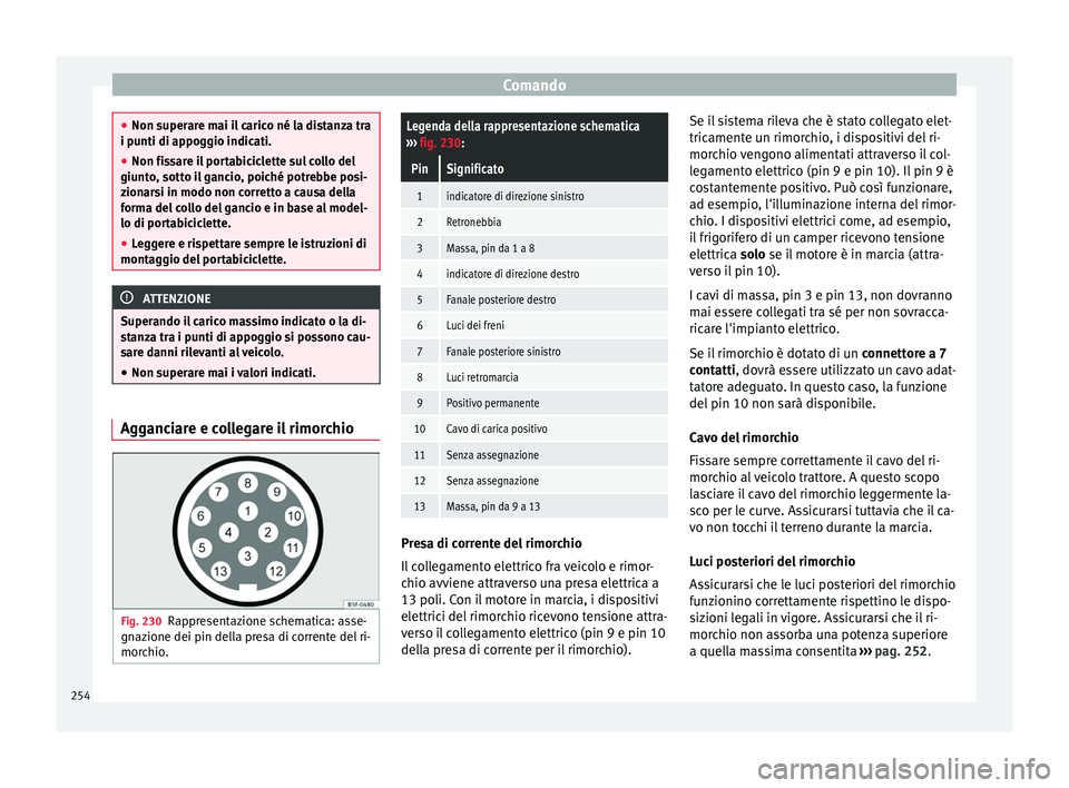 Seat Alhambra 2017 Manuale del proprietario (in Italian) Comando
●
Non super ar
e mai il carico né la distanza tra
i punti di appoggio indicati.
● Non fissare il portabiciclette sul collo del
giunto
, sotto il gancio, poiché potrebbe posi-
zionarsi i Seat Alhambra 2017 Manuale del proprietario (in Italian) Comando
●
Non super ar
e mai il carico né la distanza tra
i punti di appoggio indicati.
● Non fissare il portabiciclette sul collo del
giunto
, sotto il gancio, poiché potrebbe posi-
zionarsi i