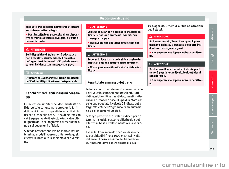 Seat Alhambra 2017 Manuale del proprietario (in Italian) Dispositivo di traino
adeguate. Per collegare il rimorchio utilizzare
solt
ant
o connettori adeguati.
● Per l'installazione successiva di un disposi-
tivo di traino s
ul veicolo, rivolgersi a u Seat Alhambra 2017 Manuale del proprietario (in Italian) Dispositivo di traino
adeguate. Per collegare il rimorchio utilizzare
solt
ant
o connettori adeguati.
● Per l'installazione successiva di un disposi-
tivo di traino s
ul veicolo, rivolgersi a u