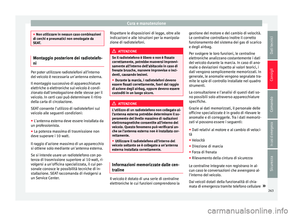 Seat Alhambra 2017 Manuale del proprietario (in Italian) Cura e manutenzione
●
Non utilizz ar
e in nessun caso combinazioni
di cerchi e pneumatici non omologate da
SEAT. Montaggio posteriore dei radiotelefo-
ni
Per poter utilizzare radiotelefoni all'i Seat Alhambra 2017 Manuale del proprietario (in Italian) Cura e manutenzione
●
Non utilizz ar
e in nessun caso combinazioni
di cerchi e pneumatici non omologate da
SEAT. Montaggio posteriore dei radiotelefo-
ni
Per poter utilizzare radiotelefoni all'i