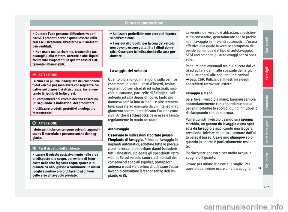 Seat Alhambra 2017 Manuale del proprietario (in Italian) Cura e manutenzione
●
Dur ant
e l'uso possono diffondersi vapori
nocivi. I prodotti devono quindi essere utiliz-
zati esclusivamente all'esterno o in ambienti
ben ventilati.
● Non usare ma Seat Alhambra 2017 Manuale del proprietario (in Italian) Cura e manutenzione
●
Dur ant
e l'uso possono diffondersi vapori
nocivi. I prodotti devono quindi essere utiliz-
zati esclusivamente all'esterno o in ambienti
ben ventilati.
● Non usare ma