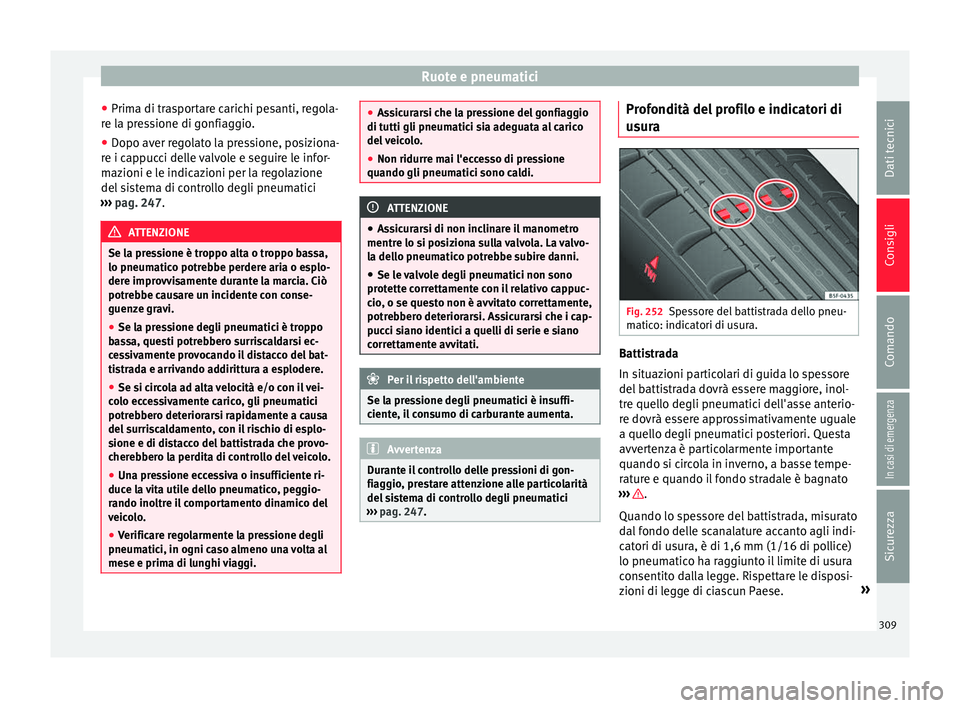 Seat Alhambra 2017 Manuale del proprietario (in Italian) Ruote e pneumatici
● Prim a di tr
a
sportare carichi pesanti, regola-
re la pressione di gonfiaggio.
● Dopo aver regolato la pressione, posiziona-
re i cap
pucci delle valvole e seguire le infor- Seat Alhambra 2017 Manuale del proprietario (in Italian) Ruote e pneumatici
● Prim a di tr
a
sportare carichi pesanti, regola-
re la pressione di gonfiaggio.
● Dopo aver regolato la pressione, posiziona-
re i cap
pucci delle valvole e seguire le infor-