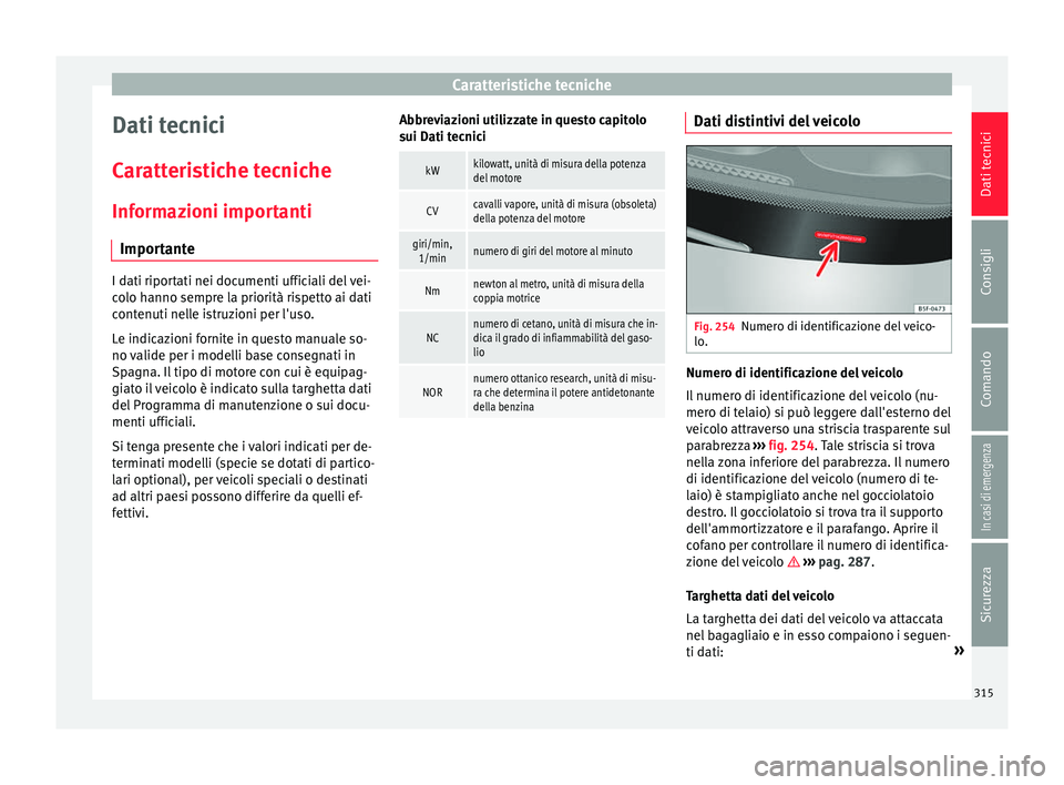 Seat Alhambra 2017 Manuale del proprietario (in Italian) Caratteristiche tecniche
Dati tecnici
C ar
att
eristiche tecniche
Informazioni importanti Importante I dati riportati nei documenti ufficiali del vei-
co
lo h
anno sempre la priorità rispetto ai dat Seat Alhambra 2017 Manuale del proprietario (in Italian) Caratteristiche tecniche
Dati tecnici
C ar
att
eristiche tecniche
Informazioni importanti Importante I dati riportati nei documenti ufficiali del vei-
co
lo h
anno sempre la priorità rispetto ai dat