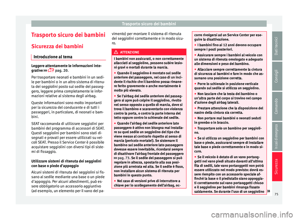 Seat Alhambra 2017 Manuale del proprietario (in Italian) Trasporto sicuro dei bambini
Trasporto sicuro dei bambini
Sic ur
ezz
a dei bambini
Introduzione al tema Leggere attentamente le informazioni inte-
grativ
e
›››
pag. 20.
Per trasportare ne Seat Alhambra 2017 Manuale del proprietario (in Italian) Trasporto sicuro dei bambini
Trasporto sicuro dei bambini
Sic ur
ezz
a dei bambini
Introduzione al tema Leggere attentamente le informazioni inte-
grativ
e
›››
pag. 20.
Per trasportare ne