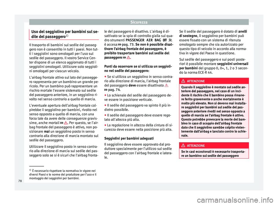 Seat Alhambra 2017 Manuale del proprietario (in Italian) Sicurezza
Uso del seggiolino per bambini sul se-
di l
e del
passeggero 1)Il trasporto di bambini sul sedile del passeg-
ger
o non è c
onsentito in tutti i paesi. Non tut-
ti i seggiolini sono omolo Seat Alhambra 2017 Manuale del proprietario (in Italian) Sicurezza
Uso del seggiolino per bambini sul se-
di l
e del
passeggero 1)Il trasporto di bambini sul sedile del passeg-
ger
o non è c
onsentito in tutti i paesi. Non tut-
ti i seggiolini sono omolo