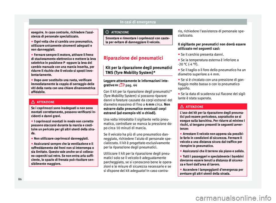 Seat Alhambra 2017 Manuale del proprietario (in Italian) In casi di emergenza
eseguire. In caso contrario, richiedere l'assi-
st
en
za di personale specializzato.
● Ogni volta che si cambia uno pneumatico,
utilizzar
e unicamente strumenti adeguati e
Seat Alhambra 2017 Manuale del proprietario (in Italian) In casi di emergenza
eseguire. In caso contrario, richiedere l'assi-
st
en
za di personale specializzato.
● Ogni volta che si cambia uno pneumatico,
utilizzar
e unicamente strumenti adeguati e