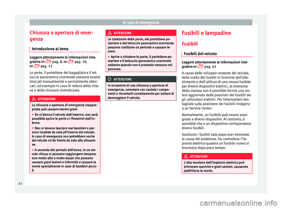 Seat Alhambra 2017 Manuale del proprietario (in Italian) In casi di emergenza
Chiusura o apertura di emer-
g en
z
a
Introduzione al tema Leggere attentamente le informazioni inte-
grativ
e
›››
pag. 8,
›››
pag. 10,
››› pag Seat Alhambra 2017 Manuale del proprietario (in Italian) In casi di emergenza
Chiusura o apertura di emer-
g en
z
a
Introduzione al tema Leggere attentamente le informazioni inte-
grativ
e
›››
pag. 8,
›››
pag. 10,
››› pag