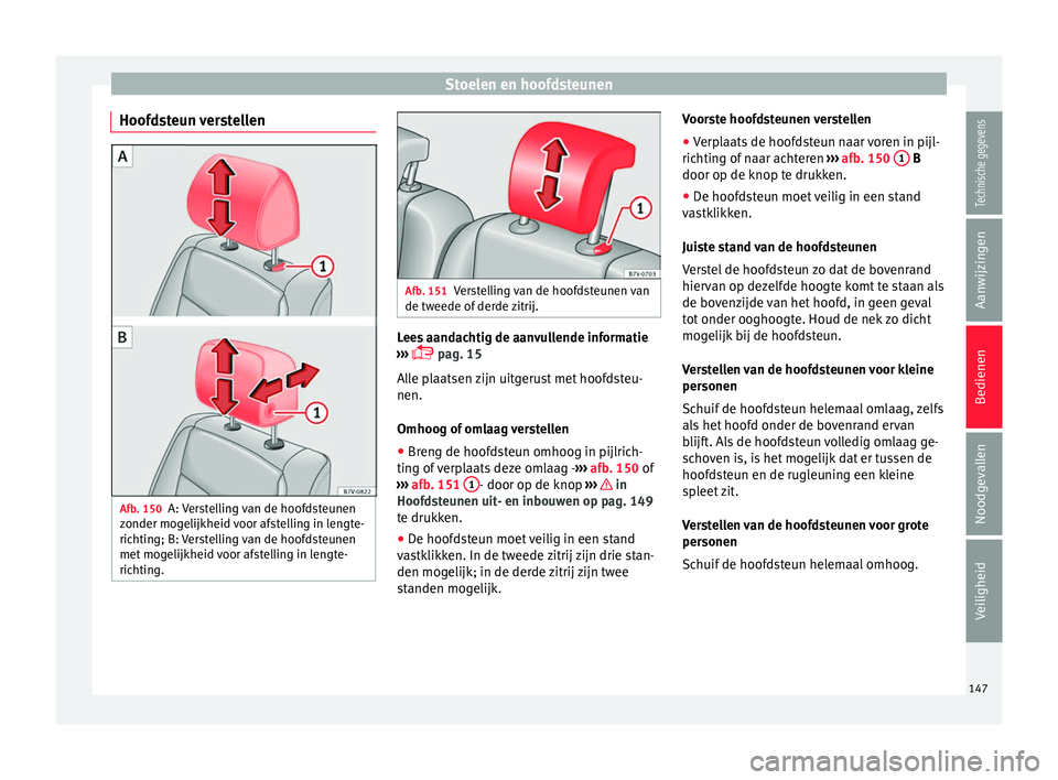 Seat Alhambra 2017  Handleiding (in Dutch) Stoelen en hoofdsteunen
Hoofdsteun verstellen Afb. 150
A: Verstelling van de hoofdsteunen
z onder mog
elijk
heid voor afstelling in lengte-
richting; B: Verstelling van de hoofdsteunen
met mogelijkhei
