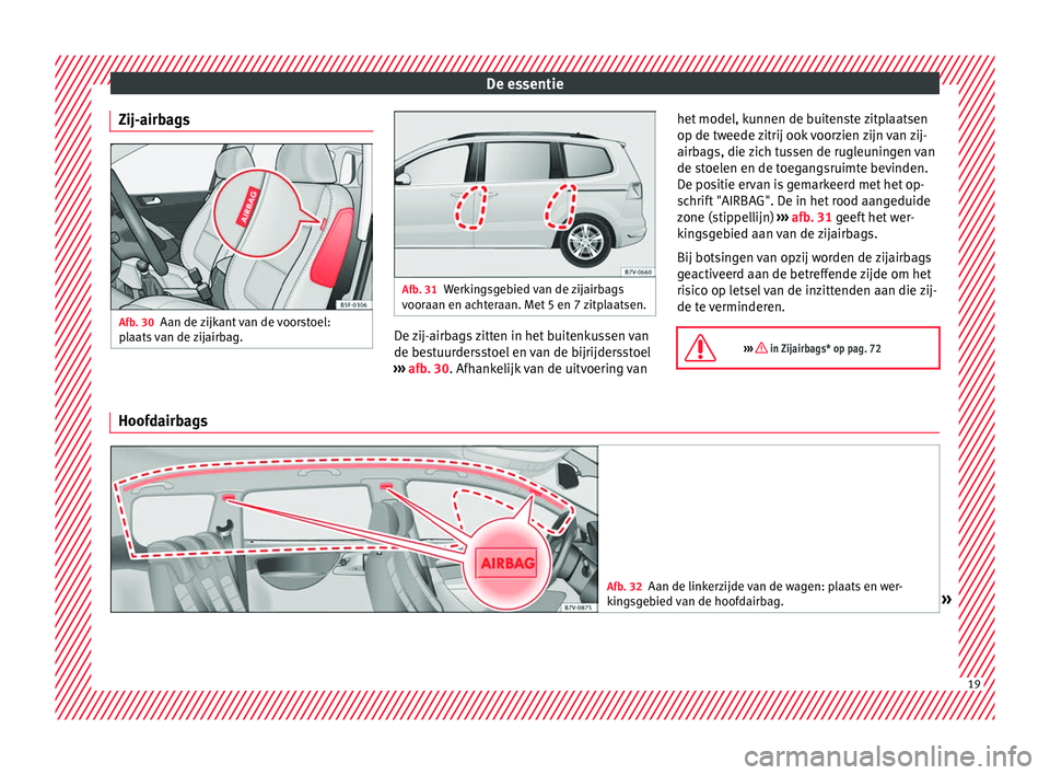 Seat Alhambra 2017 Handleiding (in Dutch) De essentie
Zij-airbags Afb. 30
Aan de zijkant van de voorstoel:
p l
aats
van de zijairbag. Afb. 31
Werkingsgebied van de zijairbags
voor aan en ac
hteraan. Met 5 en 7 zitplaatsen. De zij-airbags zi Seat Alhambra 2017 Handleiding (in Dutch) De essentie
Zij-airbags Afb. 30
Aan de zijkant van de voorstoel:
p l
aats
van de zijairbag. Afb. 31
Werkingsgebied van de zijairbags
voor aan en ac
hteraan. Met 5 en 7 zitplaatsen. De zij-airbags zi