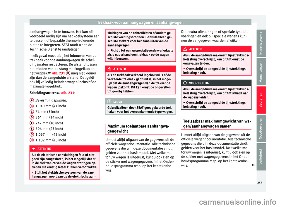 Seat Alhambra 2017  Handleiding (in Dutch) Trekhaak voor aanhangwagen en aanhangwagen
aanhangwagen in te bouwen. Het kan bij-
v oorbeel
d nodig 
zijn om het koelsysteem aan
te passen, of bepaalde thermo-isolerende
platen te integreren. SEAT ra