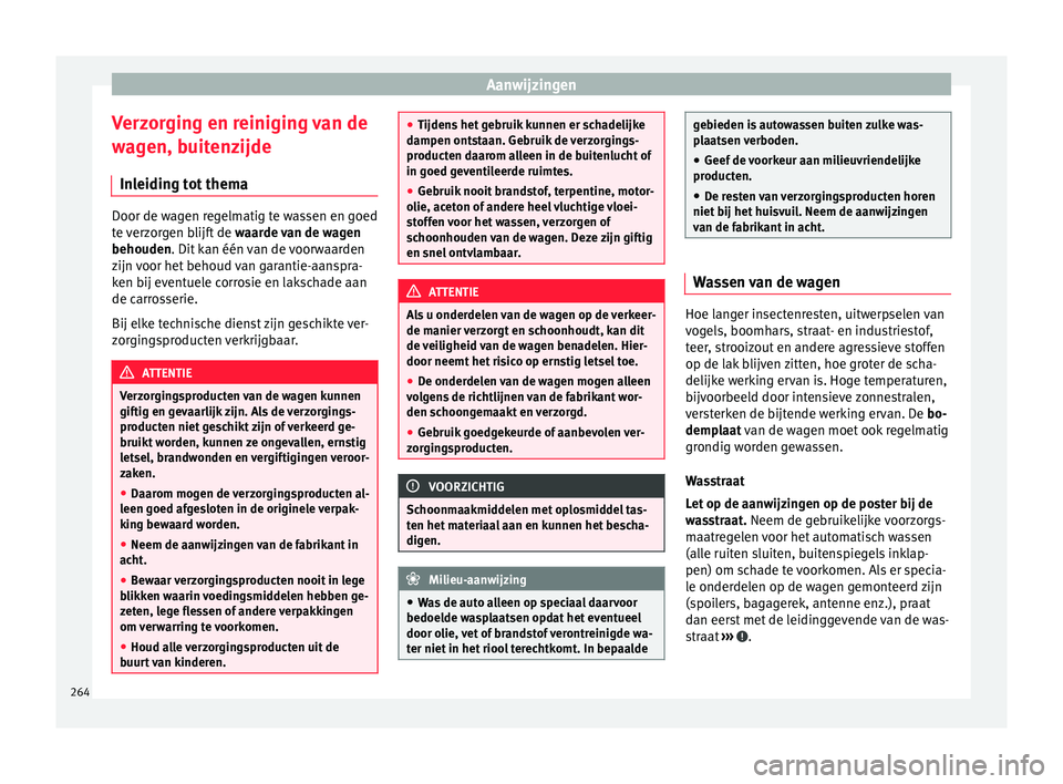 Seat Alhambra 2017  Handleiding (in Dutch) Aanwijzingen
Verzorging en reiniging van de
w ag
en, b
uitenzijde
Inleiding tot thema Door de wagen regelmatig te wassen en goed
te 
v

erzorgen blijft de  waarde van de wagen
behouden. Dit kan één 