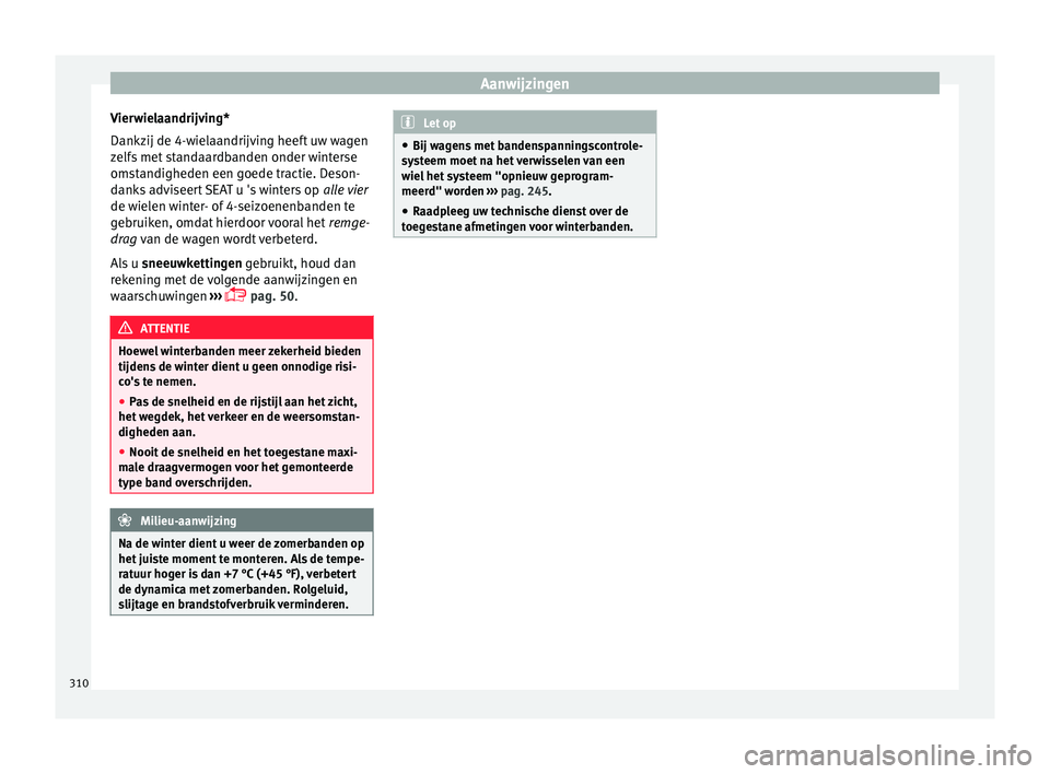 Seat Alhambra 2017  Handleiding (in Dutch) Aanwijzingen
Vierwielaandrijving*
Dankz ij de 4-w
iel
aandrijving heeft uw wagen
zelfs met standaardbanden onder winterse
omstandigheden een goede tractie. Deson-
danks adviseert SEAT u 's winters