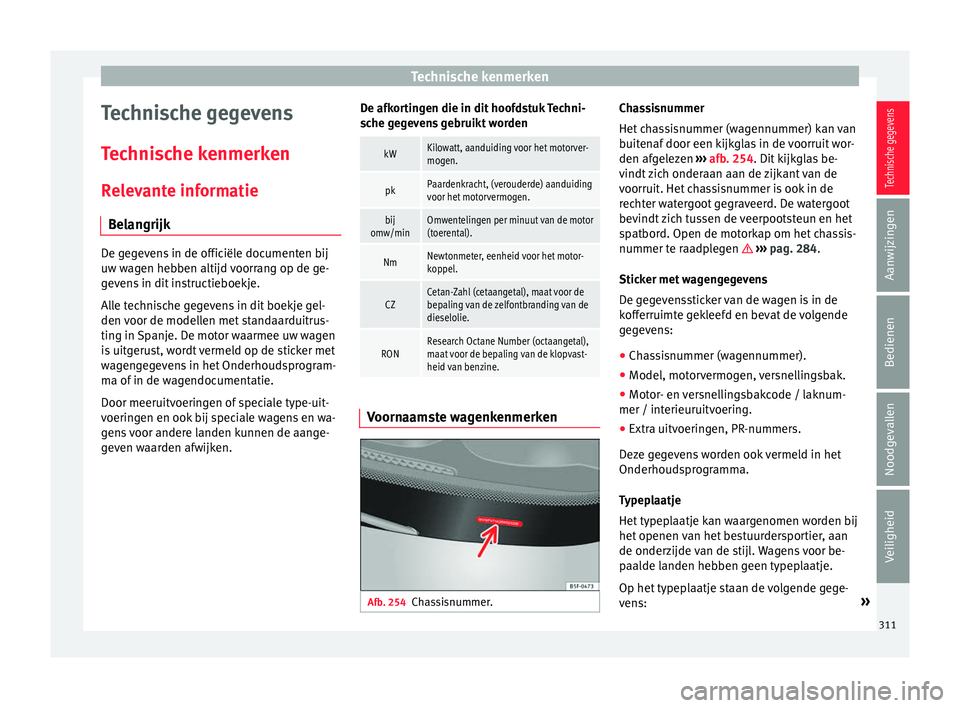 Seat Alhambra 2017  Handleiding (in Dutch) Technische kenmerken
Technische gegevens
T ec
hni
sche kenmerken
Relevante informatie Belangrijk De gegevens in de officiële documenten bij
uw w
ag

en hebben altijd voorrang op de ge-
gevens in dit 