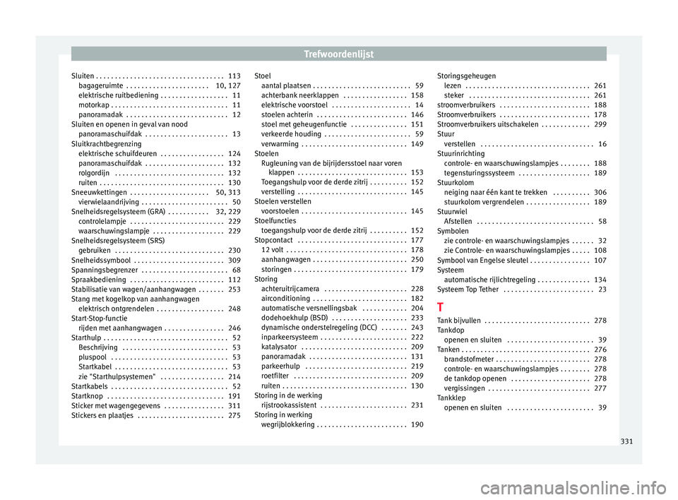 Seat Alhambra 2017 Handleiding (in Dutch) Trefwoordenlijst
Sluiten . . . . . . . . . . . . . . . . . . . . . . . . . . . . . . . . . . 113 bag
ag
eruimte . . . . . . . . . . . . . . . . . . . . . . 10, 127
elektrische ruitbediening . . . . Seat Alhambra 2017 Handleiding (in Dutch) Trefwoordenlijst
Sluiten . . . . . . . . . . . . . . . . . . . . . . . . . . . . . . . . . . 113 bag
ag
eruimte . . . . . . . . . . . . . . . . . . . . . . 10, 127
elektrische ruitbediening . . . .