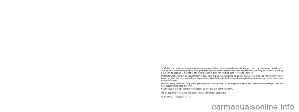 Seat Alhambra 2017 Handleiding (in Dutch) SEAT S.A. is voortdurend bezig alle uitvoeringen en modellen verder te o\
ntwikkelen. Wij vragen u dan ook begrip voor het feit dat er
zich op ieder moment wijzigingen in de geleverde wagen kunnen v Seat Alhambra 2017 Handleiding (in Dutch) SEAT S.A. is voortdurend bezig alle uitvoeringen en modellen verder te o\
ntwikkelen. Wij vragen u dan ook begrip voor het feit dat er
zich op ieder moment wijzigingen in de geleverde wagen kunnen v