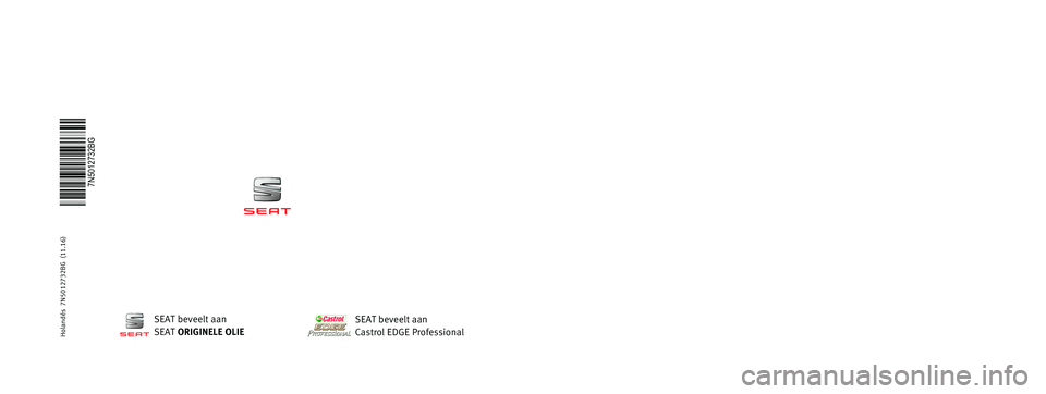 Seat Alhambra 2017 Handleiding (in Dutch) INSTRUKTIEBOEK
Alhambra
7N5012732BG
Holandés 7N5012732BG (11.16) Alhambra Holandés (11.16)
SEAT beveelt aan
SEAT ORIGINELE OLIESEAT beveelt aan
Castrol EDGE Professional Seat Alhambra 2017 Handleiding (in Dutch) INSTRUKTIEBOEK
Alhambra
7N5012732BG
Holandés 7N5012732BG (11.16) Alhambra Holandés (11.16)
SEAT beveelt aan
SEAT ORIGINELE OLIESEAT beveelt aan
Castrol EDGE Professional