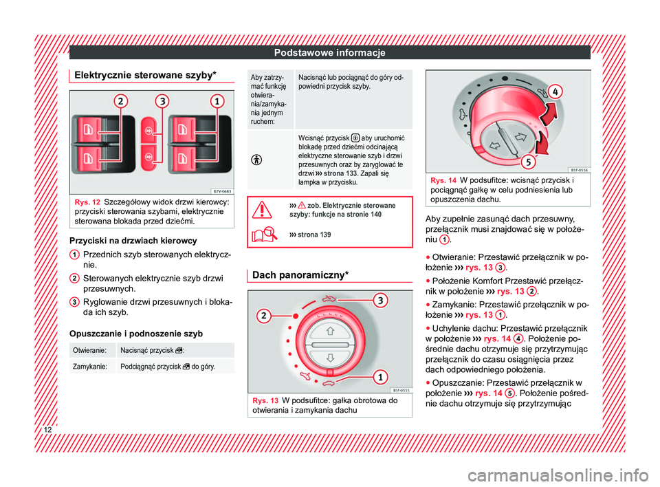 Seat Alhambra 2017  Instrukcja Obsługi (in Polish) Podstawowe informacje
Elektrycznie sterowane szyby* Rys. 12
Szczegółowy widok drzwi kierowcy:
przyciski sterowania szybami, elektrycznie
sterowana blokada przed dziećmi. Przyciski na drzwiach kiero