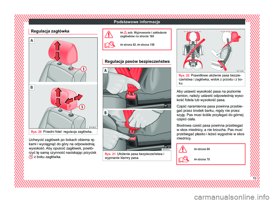 Seat Alhambra 2017  Instrukcja Obsługi (in Polish) Podstawowe informacje
Regulacja zagłówka Rys. 20
Przedni fotel: regulacja zagłówka. Uchwycić zagłówek po bokach obiema rę-
kami i wyciągnąć do góry na odpowiednią
wysokość. Aby opuści