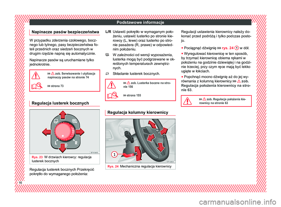 Seat Alhambra 2017  Instrukcja Obsługi (in Polish) Podstawowe informacje
Napinacze pasów bezpieczeństwa W przypadku zderzenia czołowego, bocz-
nego lub tylnego, pasy bezpieczeństwa fo-
teli przednich oraz siedzeń bocznych w
drugim rzędzie napną